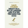 Wrap It In A Bit of Cheese Like You're Tricking The Dog: The fifth collection of essays and emails by New York Times Best Selling author, David Thorne