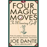 The Four Magic Moves to Winning Golf: The Classic Instructional by Golf's Greatest Teacher