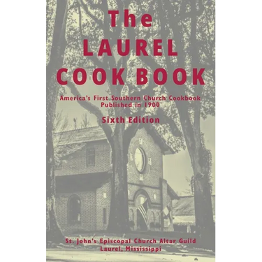 The Laurel Cook Book: America's First Southern Church Cookbook Published in 1900