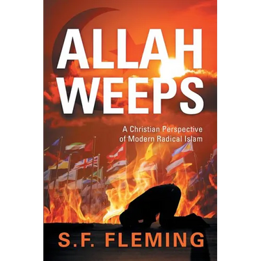 Allah Weeps: "A Christian Perspective of Modern Radical Islam"