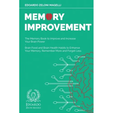 Memory Improvement: The Memory Book to Improve and Increase Your Brain Power - Brain Food and Brain Health Habits to Enhance Your Memory, Remember Mor