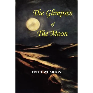 The Glimpses of the Moon - A Tale by Edith Wharton