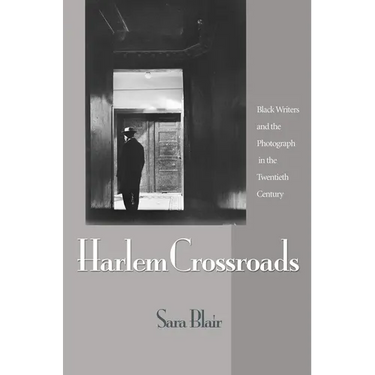 Harlem Crossroads: Black Writers and the Photograph in the Twentieth Century