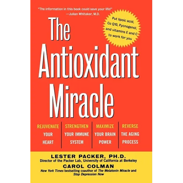 The Antioxidant Miracle: Your Complete Plan for Total Health and Healing