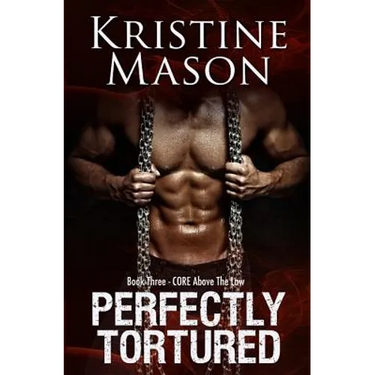 Perfectly Tortured: Book 3 C.O.R.E. Above the Law