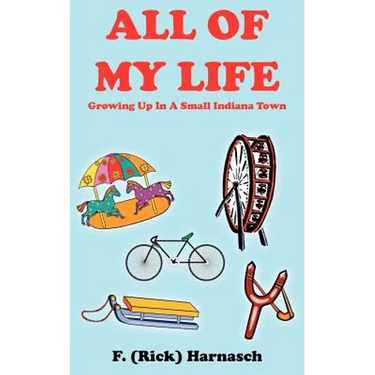 All of My Life: Growing Up In A Small Indiana Town