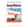 George McGovern: A Political Life, A Political Legacy