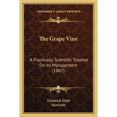 The Grape Vine: A Practically Scientific Treatise On Its Management (1867)