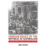 Foreign Policy of the Republic of Azerbaijan: The Difficult Road to Western Integration, 1918-1920