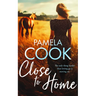 Close to Home: A Heartfelt Women's Fiction Novel about Family, Forgiveness and Finding Your Way Back