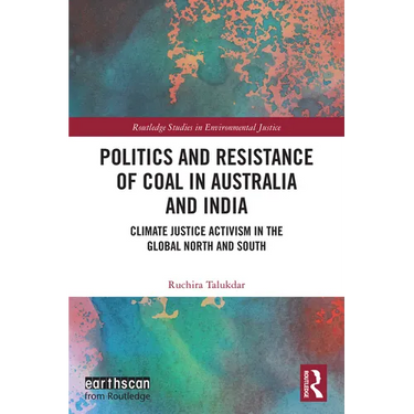 Politics and Resistance of Coal in Australia and India: Climate Justice Activism in the Global North and South