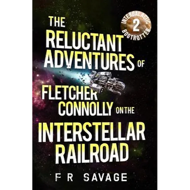 The Reluctant Adventures of Fletcher Connolly on the Interstellar Railroad Vol. 2: Intergalactic Bogtrotter