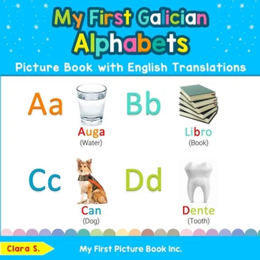 My First Galician Alphabets Picture Book with English Translations: Bilingual Early Learning & Easy Teaching Galician Books for Kids