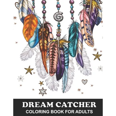 Dream Catcher Coloring Book for Adults: Native American Dream Catcher and Feather Designs with Stress Relief Patterns - Colouring Book for Happiness,