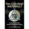You Can Heal Naturally: Learn the Art and Science of Muscle Testing