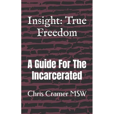 Insight: True Freedom: A Guide for the Incarcerated