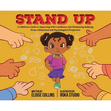 Stand Up: A Children's Guide to Improving Self-Confidence and Eliminating Bullying: From a Behavioral and Psychological Perspective