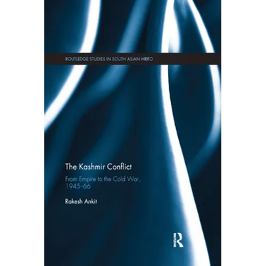 The Kashmir Conflict: From Empire to the Cold War, 1945-66