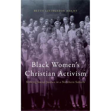 Black Women's Christian Activism: Seeking Social Justice in a Northern Suburb