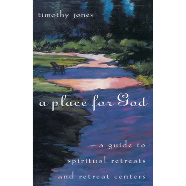 A Place for God: A Guide to Spiritual Retreats and Retreat Centers