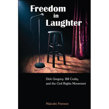 Freedom in Laughter: Dick Gregory, Bill Cosby, and the Civil Rights Movement