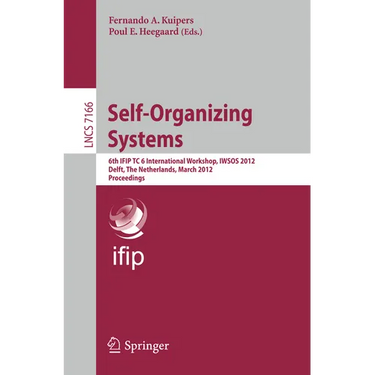 Self-Organizing Systems: 6th Ifip Tc 6 International Workshop, Iwsos 2012, Delft, the Netherlands, March 15-16, 2012, Proceedings