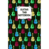Guitar Tab Notebook: Designed By And For Guitar Players - Great For Composition, Songwriting and Live Performance