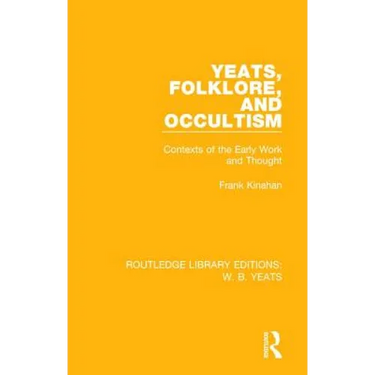 Yeats, Folklore and Occultism: Contexts of the Early Work and Thought