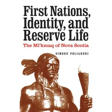 First Nations, Identity, and Reserve Life: The Mi'kmaq of Nova Scotia