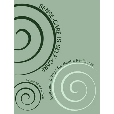 Sense-Care is Self-Care: Āyurveda & Yoga for Mental Resilience