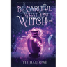 Be Careful What You Witch For: A Paranormal Women's Fiction Novel