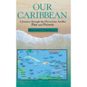Our Caribbean: A Journey Through the Mysterious Antilles