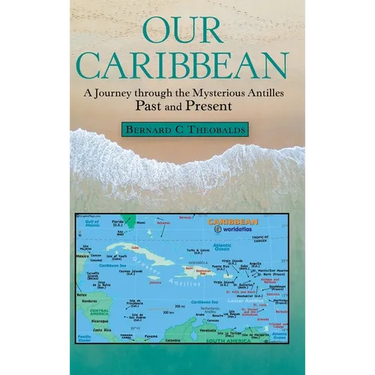 Our Caribbean: A Journey Through the Mysterious Antilles