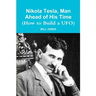Nikola Tesla, Man Ahead of His Time (How to Build a UFO)