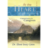 At the Heart of the Matter: A Spiritual Journey for Caregivers