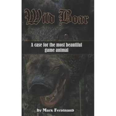 Wild Boar: A Case for the Most Beautiful Game Animal