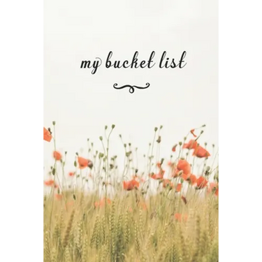 My Bucket List: A Fun And Really Perfect Way To Write Down And Keep Track Of All Of The Things In Life That You Have Wanted To Do, But