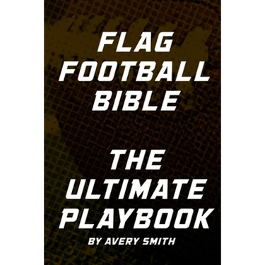 Flag Football Bible: The Ultimate Playbook