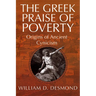 The Greek Praise of Poverty: Origins of Ancient Cynicism