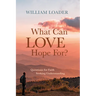 What Can Love Hope For?: Questions for Faith Seeking Understanding