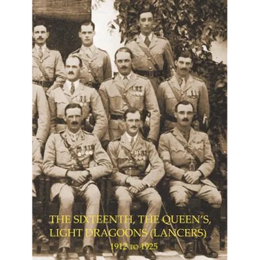 HISTORY OF THE SIXTEENTH, THE QUEEN'S LIGHT DRAGOONS (LANCERS) 1912 to 1925