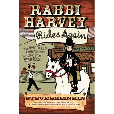 Rabbi Harvey Rides Again: A Graphic Novel of Jewish Folktales Let Loose in the Wild West