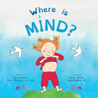 Where is Mind?: Dzogchen for Kids (Gives children the experience of the Nature of their own Mind)