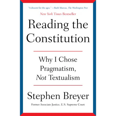 Reading the Constitution: Why I Chose Pragmatism, Not Textualism