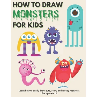 How to Draw Monsters for Kids: Learn How to Draw Monsters for Kids A Step by Step Drawing Guide for Ages 4-12