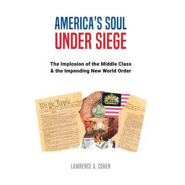 America's Soul Under Siege: The Implosion of the Middle Class & The Impending New World Order