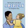 But You Don't Look Like an American: An Immigration Story