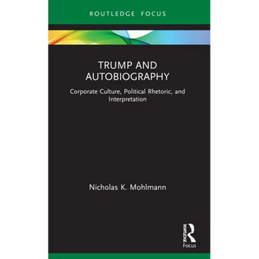 Trump and Autobiography: Corporate Culture, Political Rhetoric, and Interpretation