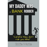 My Daddy Was a Bank Robber