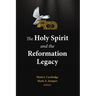 The Holy Spirit and the Reformation Legacy